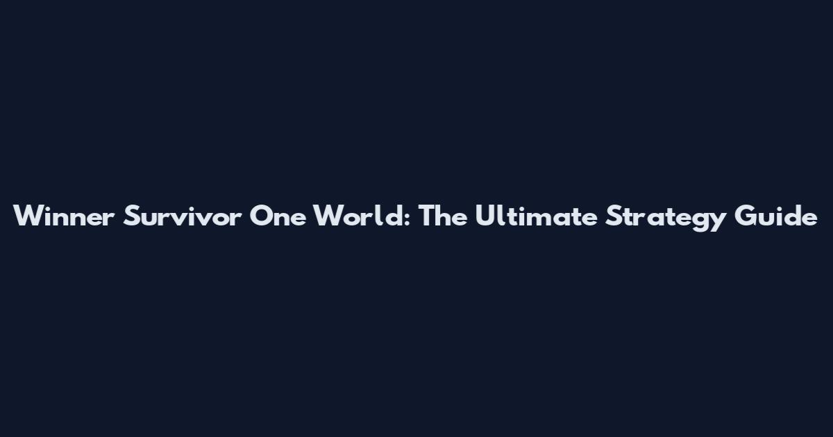 Winner Survivor One World: The Ultimate Strategy Guide