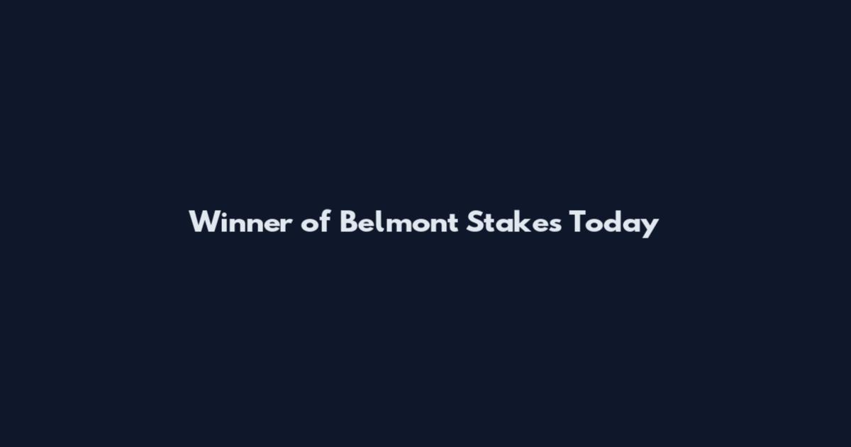 Winner of Belmont Stakes Today