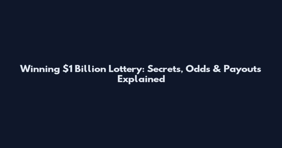 Winning $1 Billion Lottery: Secrets, Odds & Payouts Explained