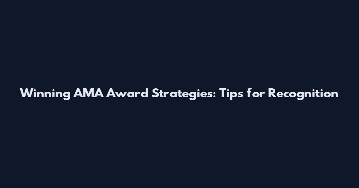 Winning AMA Award Strategies: Tips for Recognition