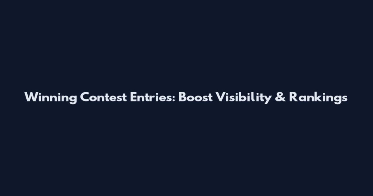 Winning Contest Entries: Boost Visibility & Rankings
