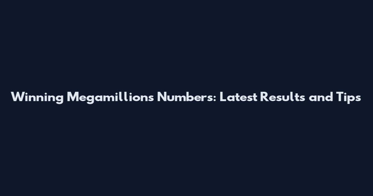 Winning Megamillions Numbers: Latest Results and Tips