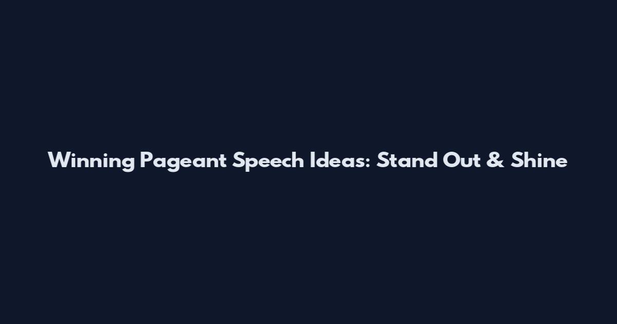 Winning Pageant Speech Ideas: Stand Out & Shine