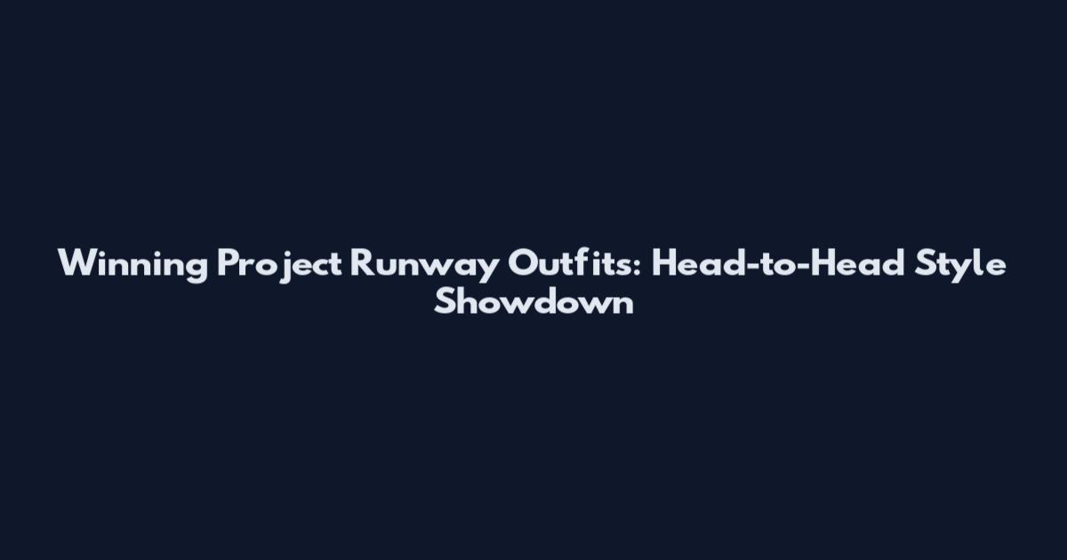 Winning Project Runway Outfits: Head-to-Head Style Showdown