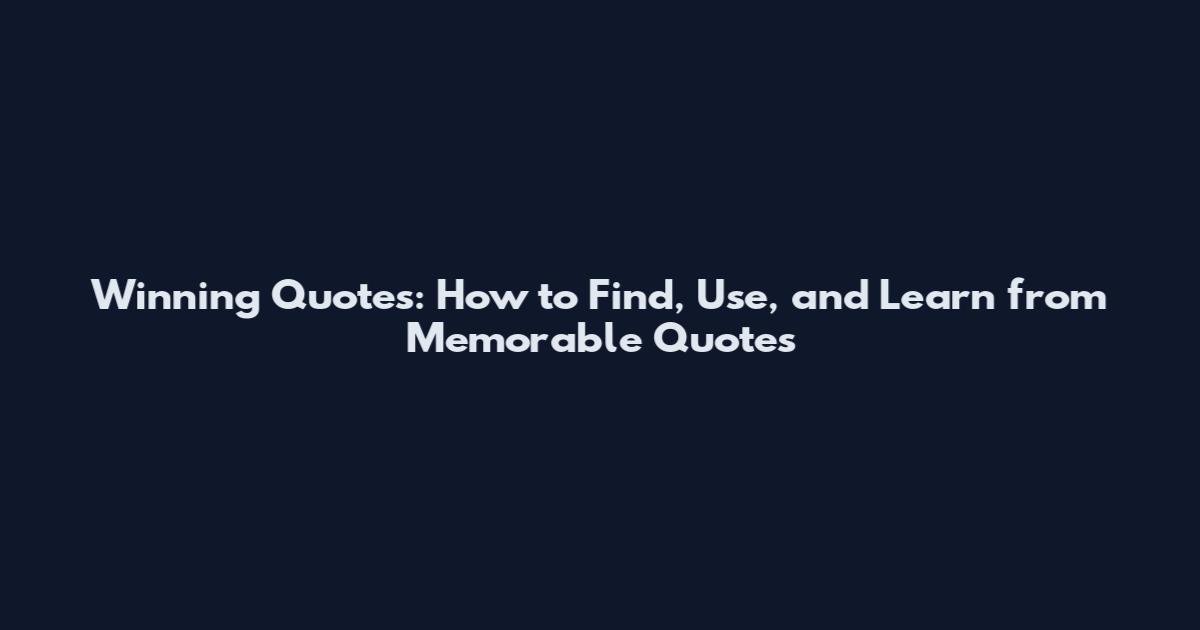 Winning Quotes: How to Find, Use, and Learn from Memorable Quotes