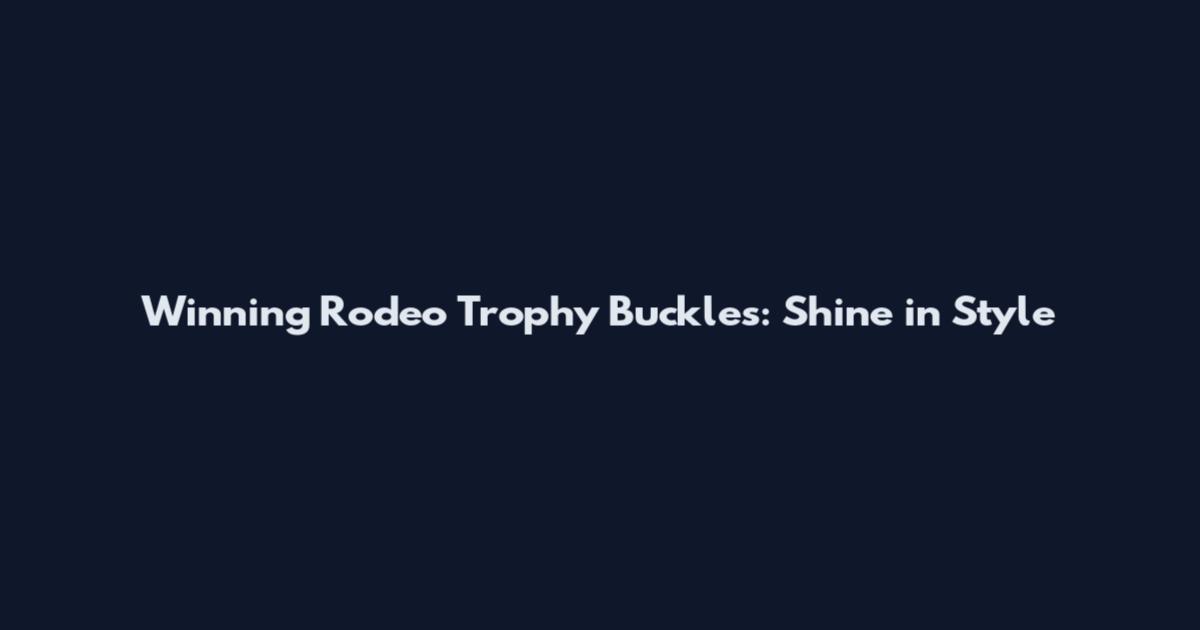 Winning Rodeo Trophy Buckles: Shine in Style