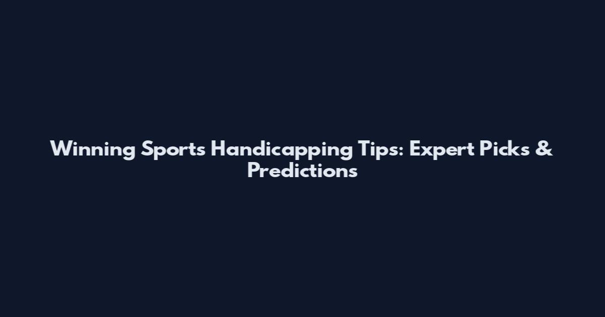 Winning Sports Handicapping Tips: Expert Picks & Predictions