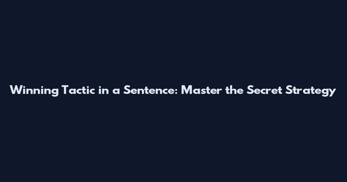 Winning Tactic in a Sentence: Master the Secret Strategy
