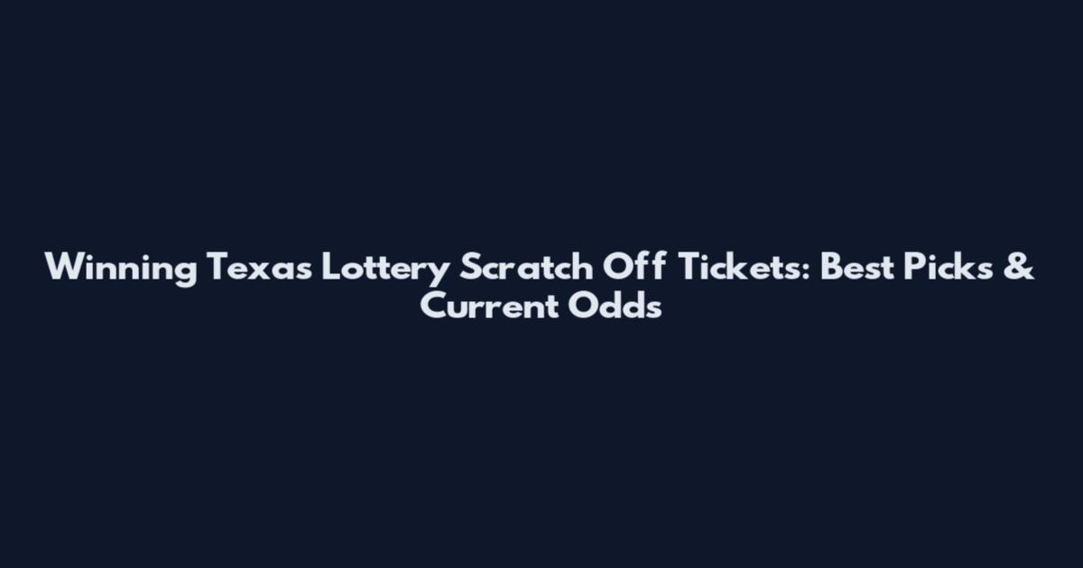 Winning Texas Lottery Scratch Off Tickets: Best Picks & Current Odds