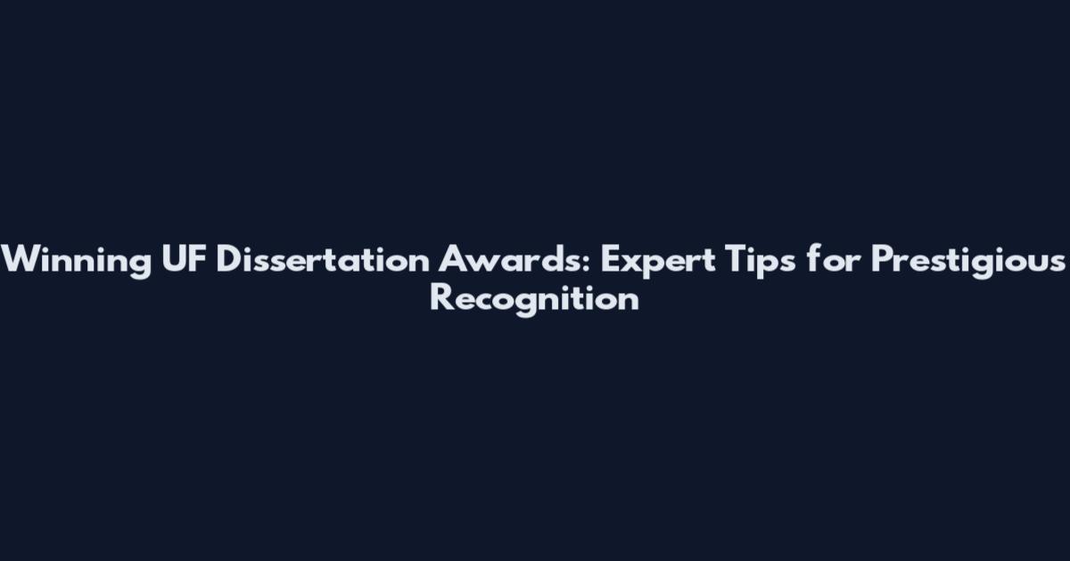 Winning UF Dissertation Awards: Expert Tips for Prestigious Recognition