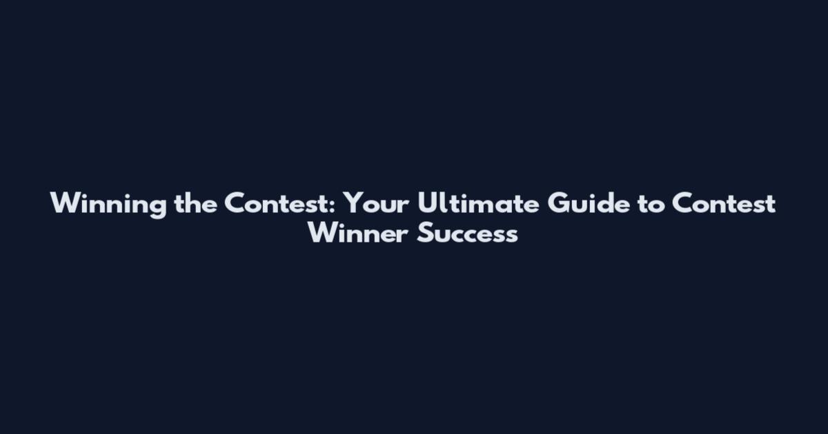 Winning the Contest: Your Ultimate Guide to Contest Winner Success