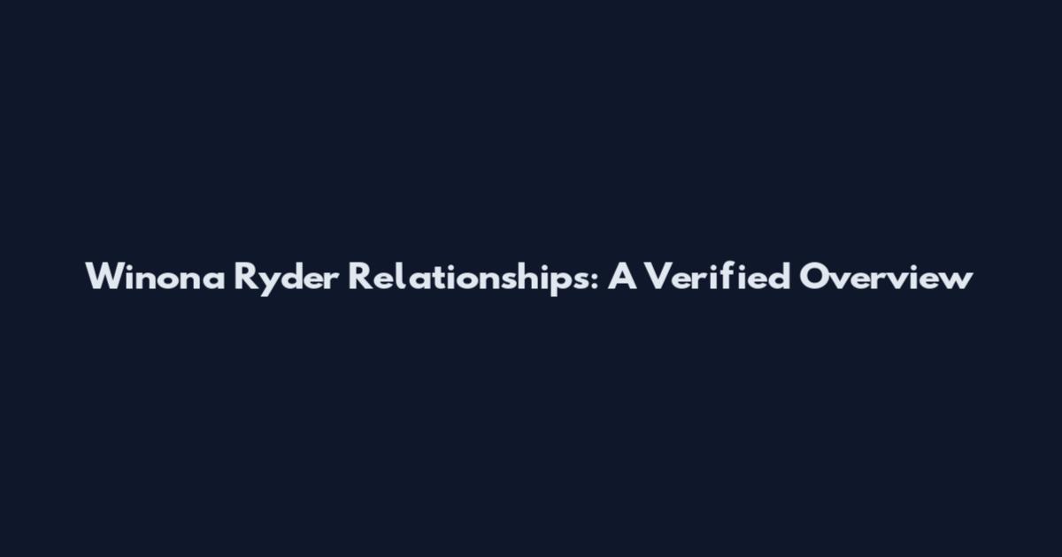 Winona Ryder Relationships: A Verified Overview