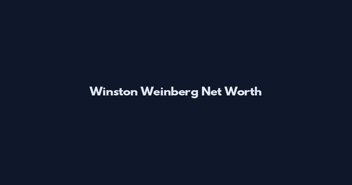 Winston Weinberg Net Worth