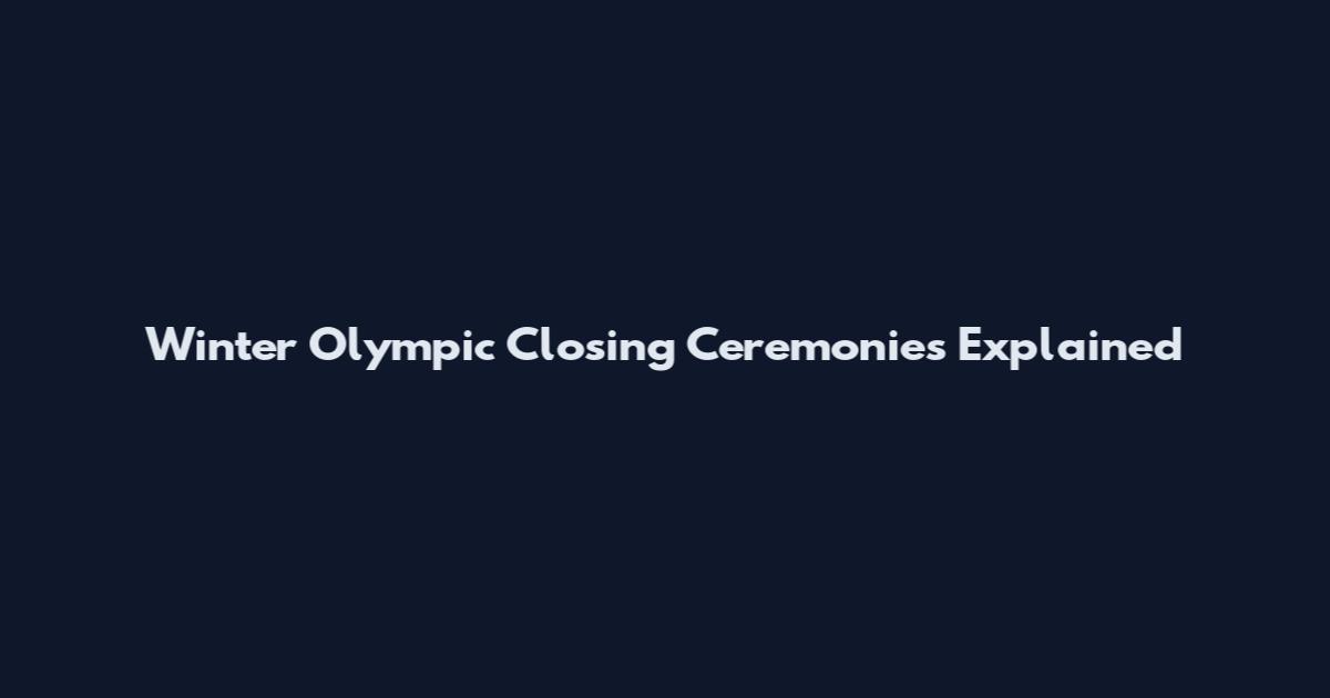 Winter Olympic Closing Ceremonies Explained