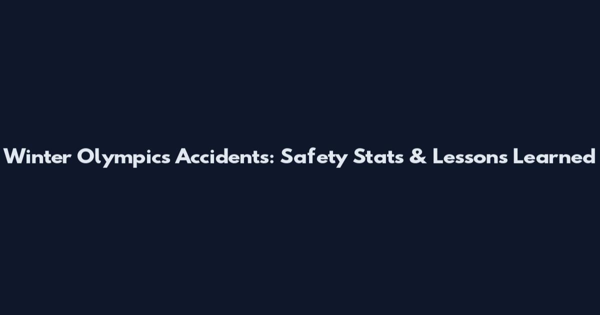 Winter Olympics Accidents: Safety Stats & Lessons Learned