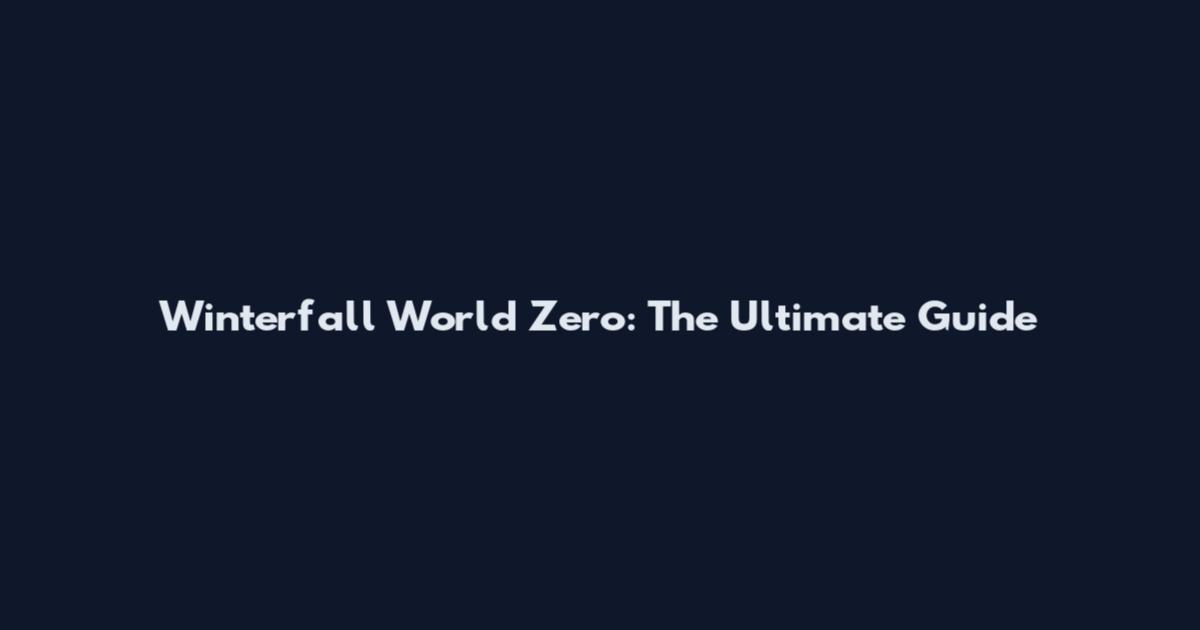Winterfall World Zero: The Ultimate Guide