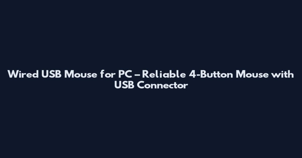 Wired USB Mouse for PC – Reliable 4-Button Mouse with USB Connector