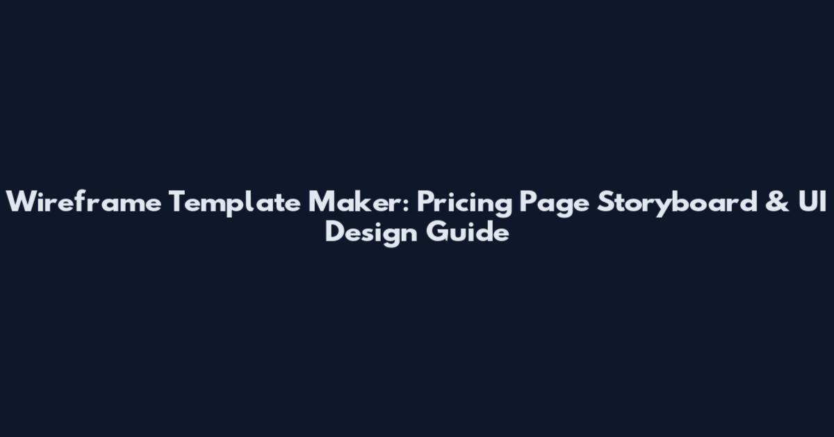 Wireframe Template Maker: Pricing Page Storyboard & UI Design Guide