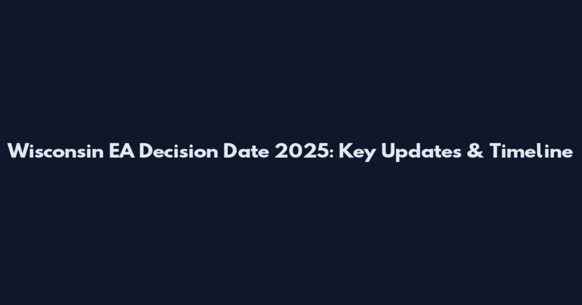 Wisconsin EA Decision Date 2025: Key Updates & Timeline