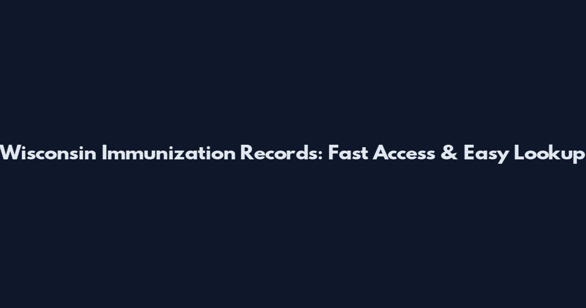 Wisconsin Immunization Records: Fast Access & Easy Lookup