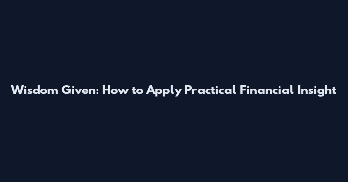 Wisdom Given: How to Apply Practical Financial Insight