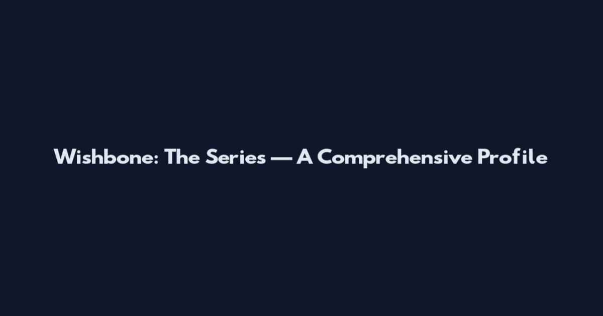 Wishbone: The Series — A Comprehensive Profile