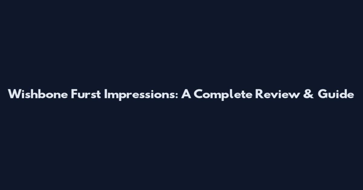Wishbone Furst Impressions: A Complete Review & Guide