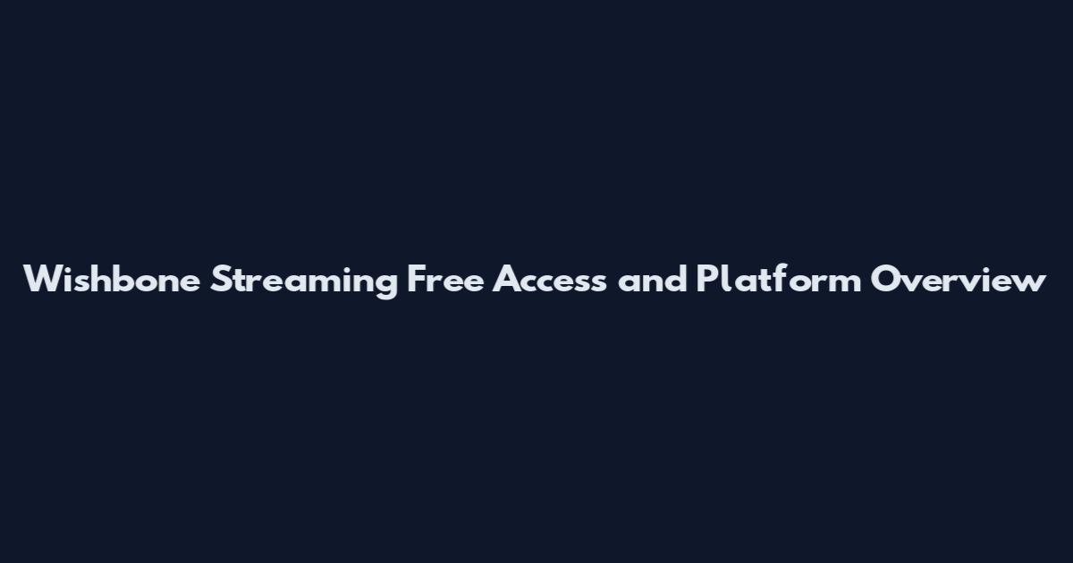 Wishbone Streaming Free Access and Platform Overview