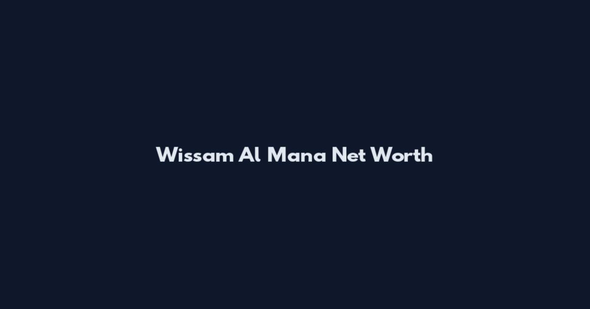 Wissam Al Mana Net Worth
