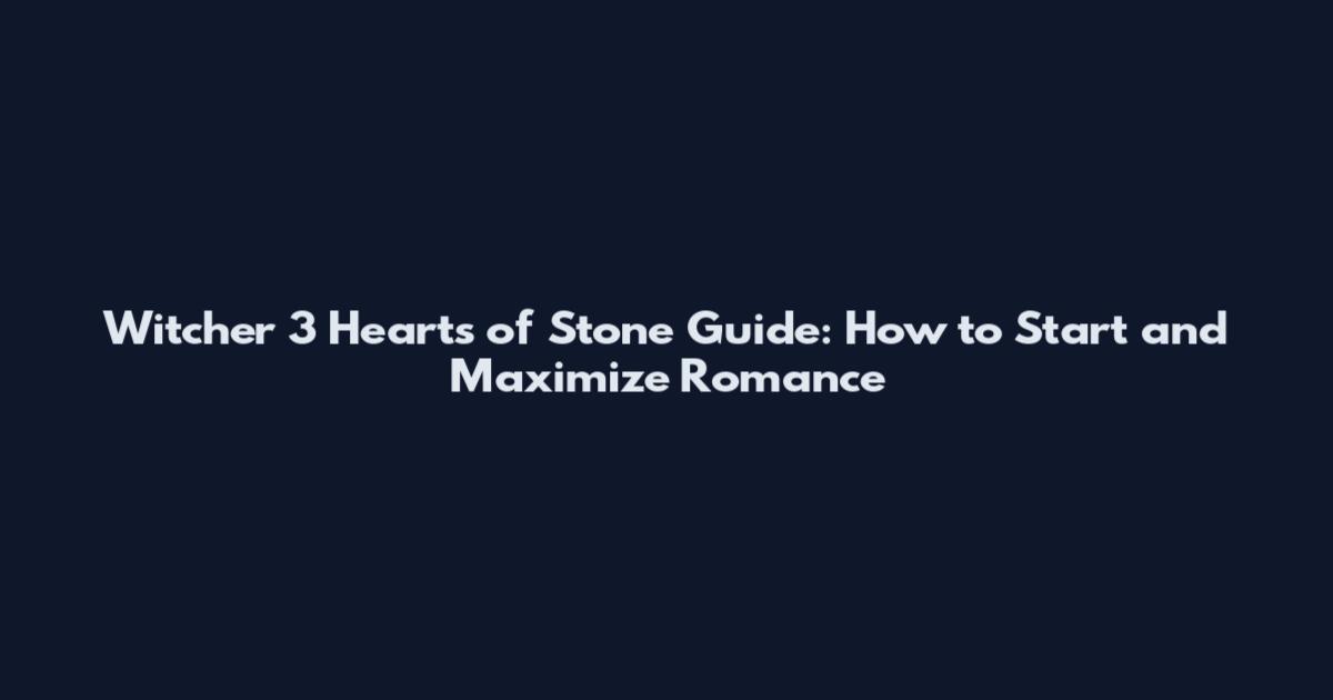 Witcher 3 Hearts of Stone Guide: How to Start and Maximize Romance