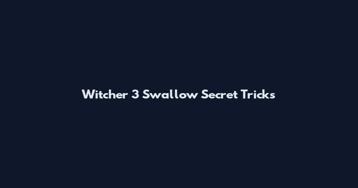 Witcher 3 Swallow Secret Tricks