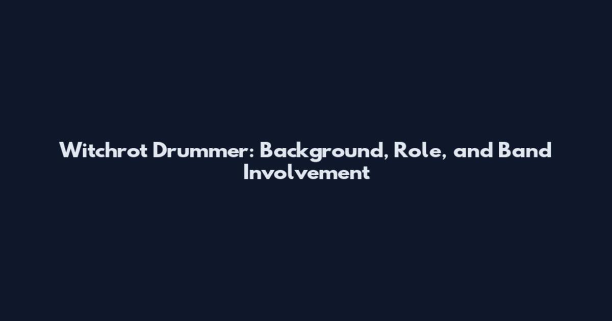 Witchrot Drummer: Background, Role, and Band Involvement