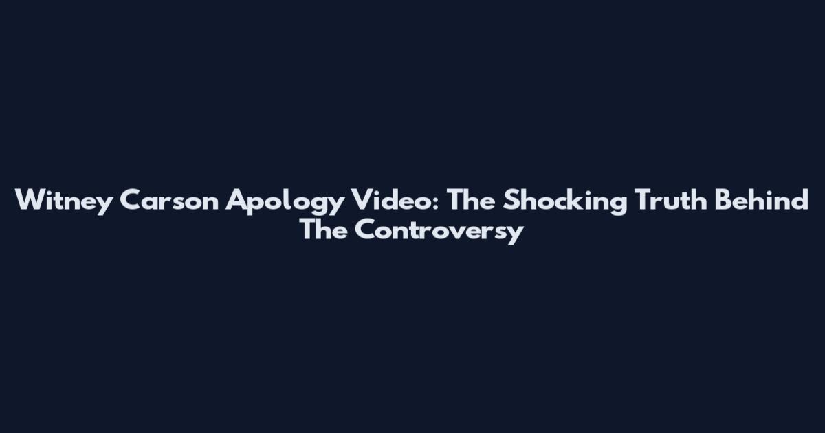 Witney Carson Apology Video: The Shocking Truth Behind The Controversy