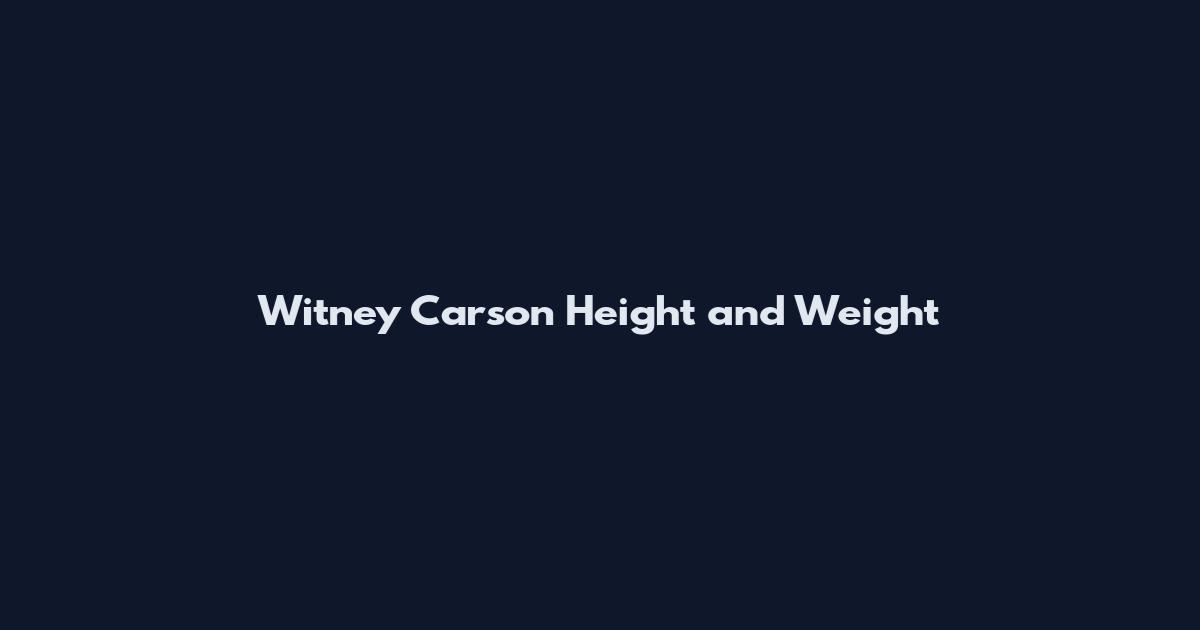 Witney Carson Height and Weight