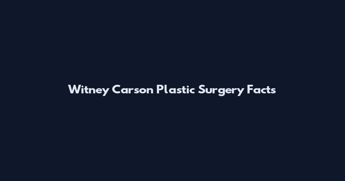 Witney Carson Plastic Surgery Facts