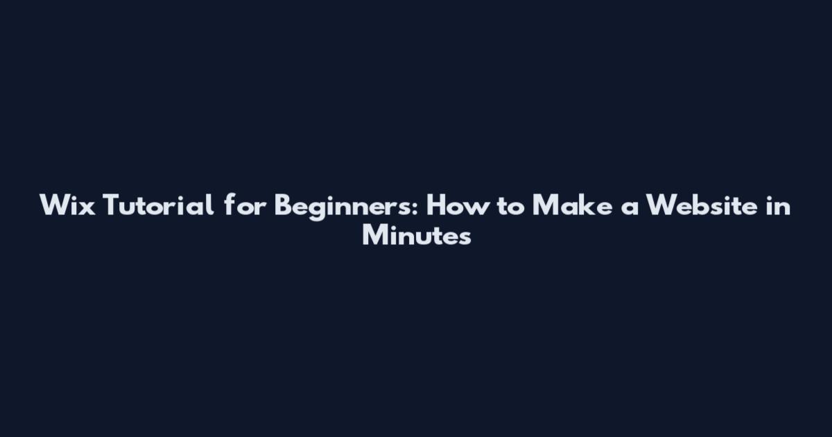 Wix Tutorial for Beginners: How to Make a Website in Minutes