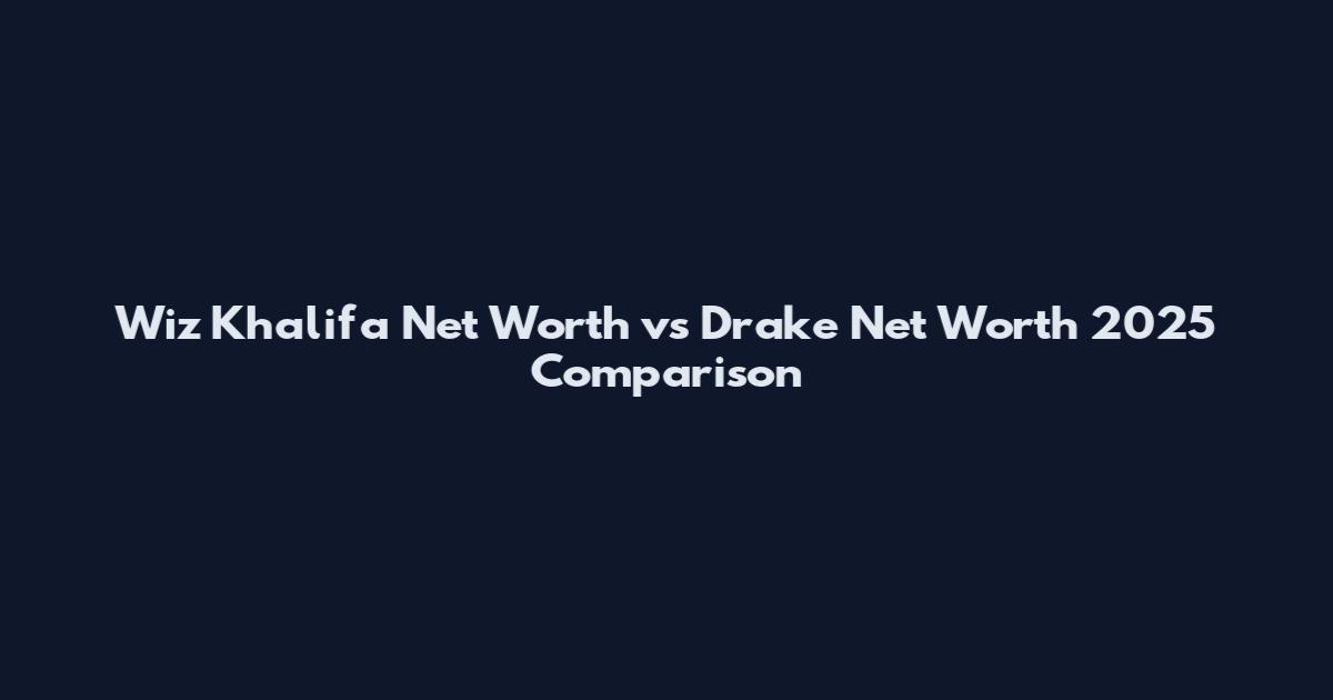 Wiz Khalifa Net Worth vs Drake Net Worth 2025 Comparison