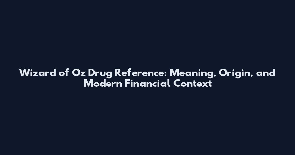 Wizard of Oz Drug Reference: Meaning, Origin, and Modern Financial Context