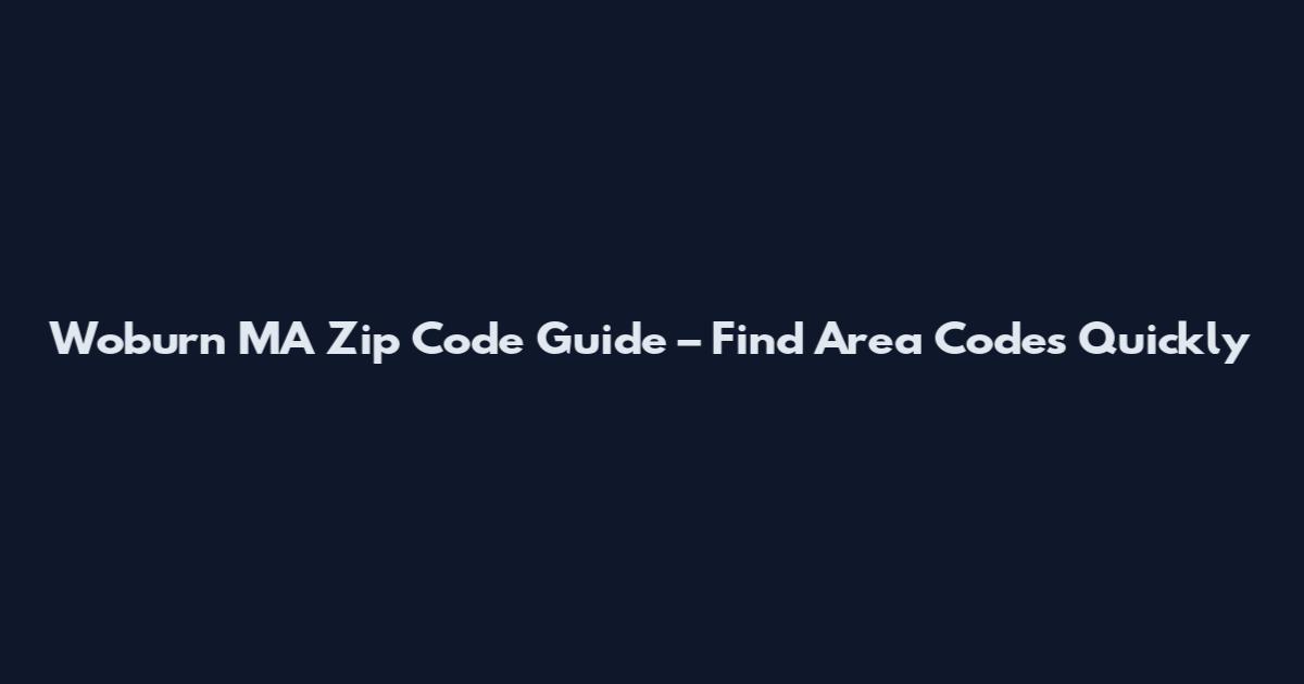 Woburn MA Zip Code Guide – Find Area Codes Quickly
