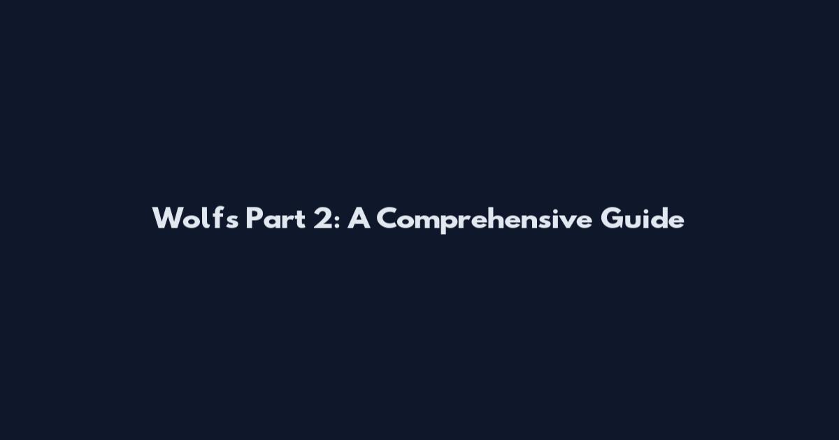 Wolf's Part 2: A Comprehensive Guide