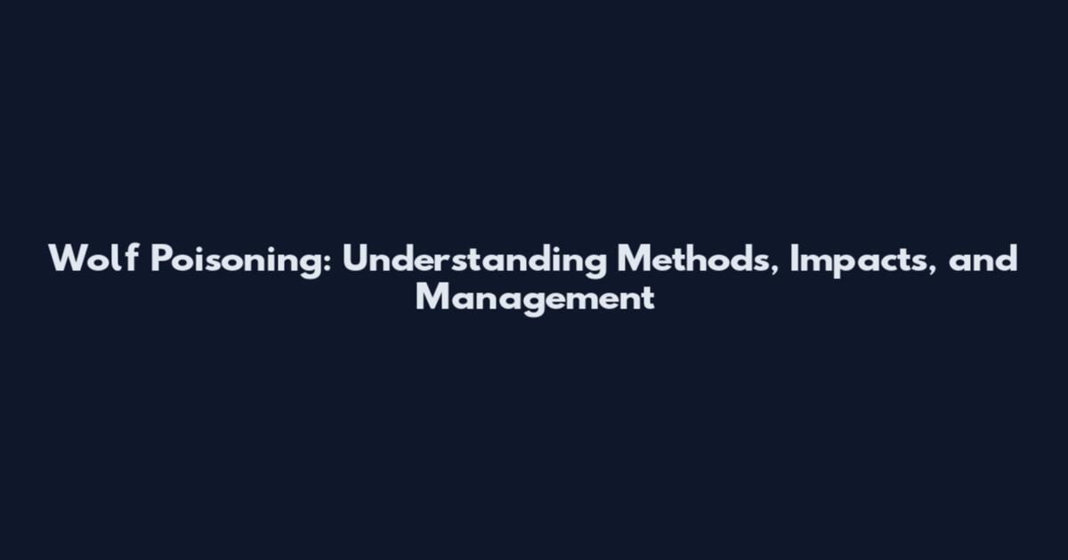 Wolf Poisoning: Understanding Methods, Impacts, and Management