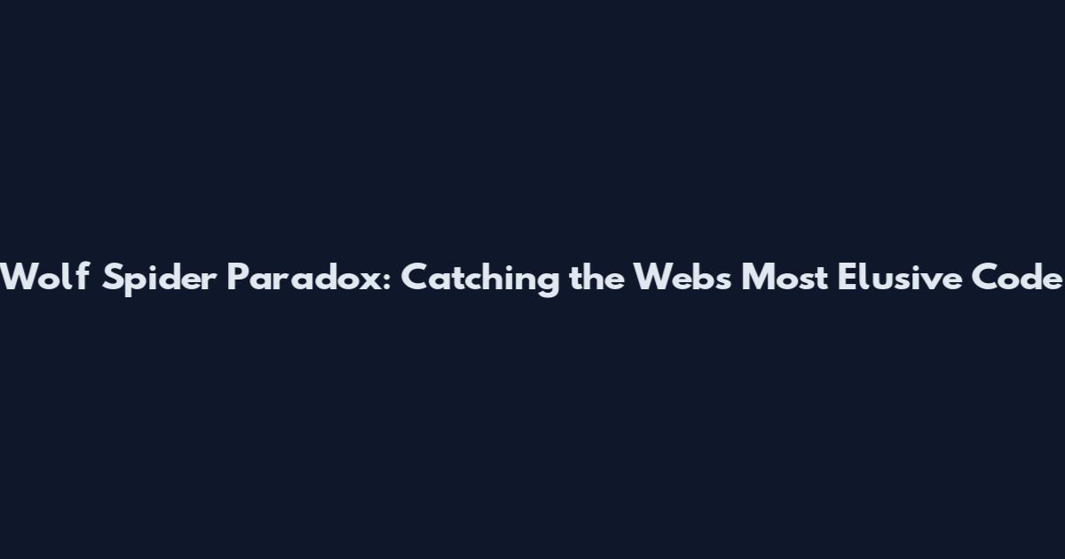 Wolf Spider Paradox: Catching the Web's Most Elusive Code