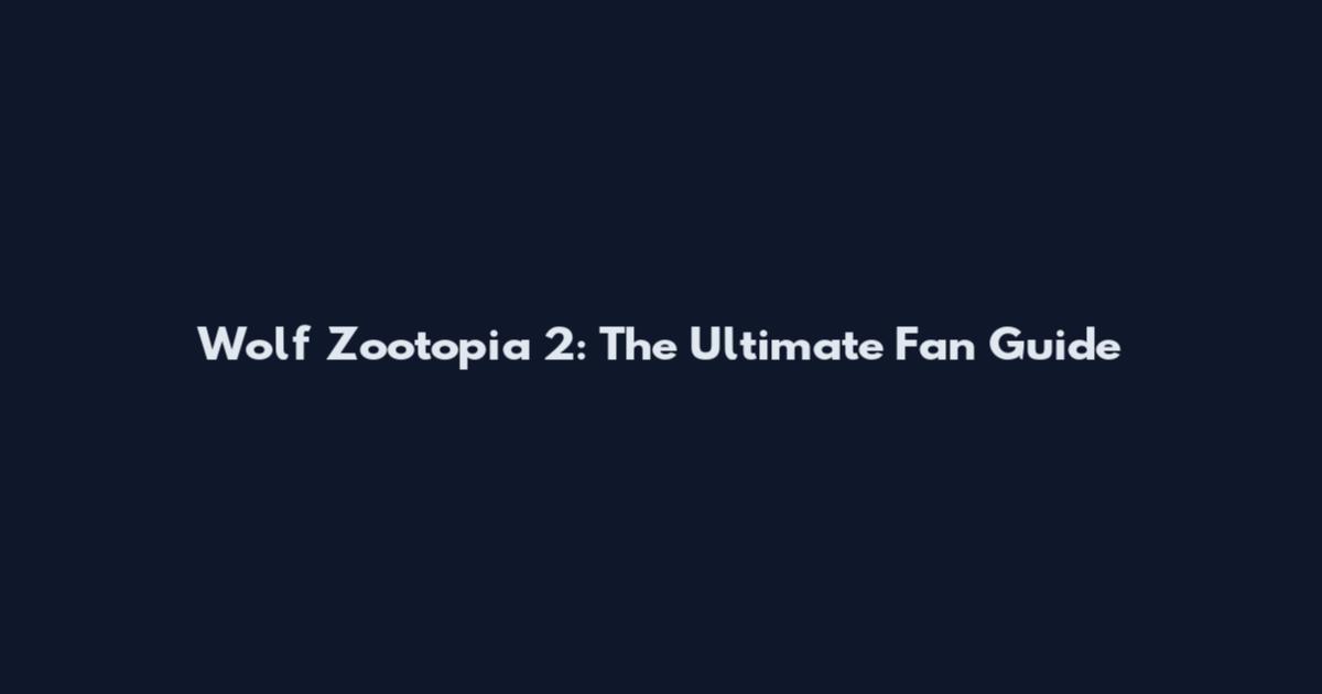 Wolf Zootopia 2: The Ultimate Fan Guide