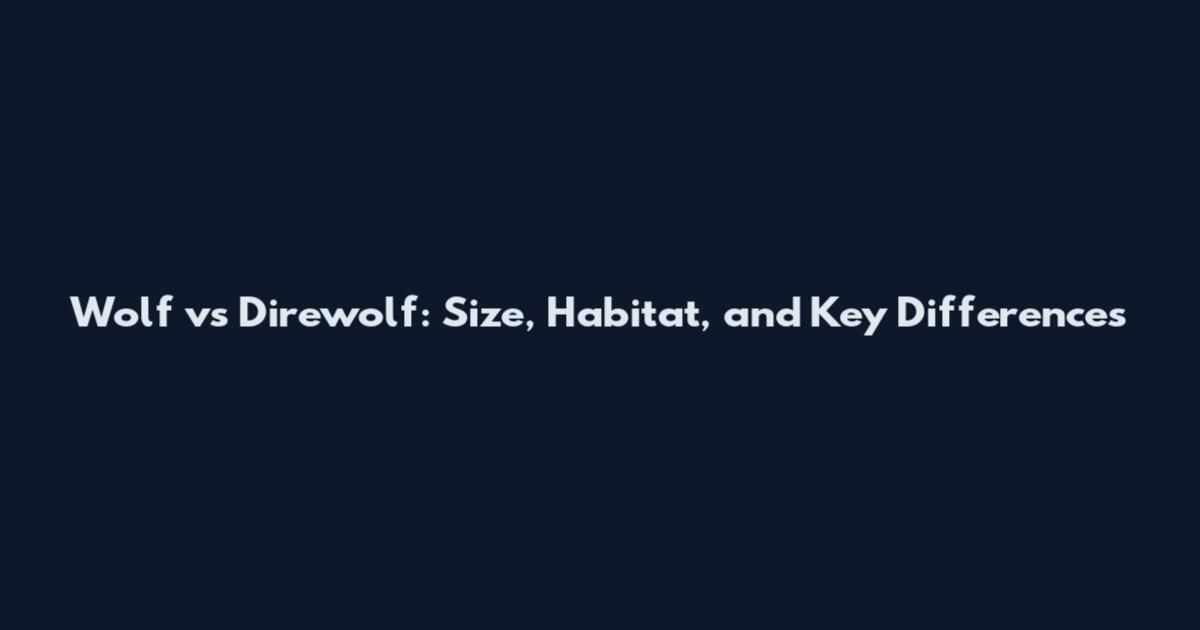 Wolf vs Direwolf: Size, Habitat, and Key Differences