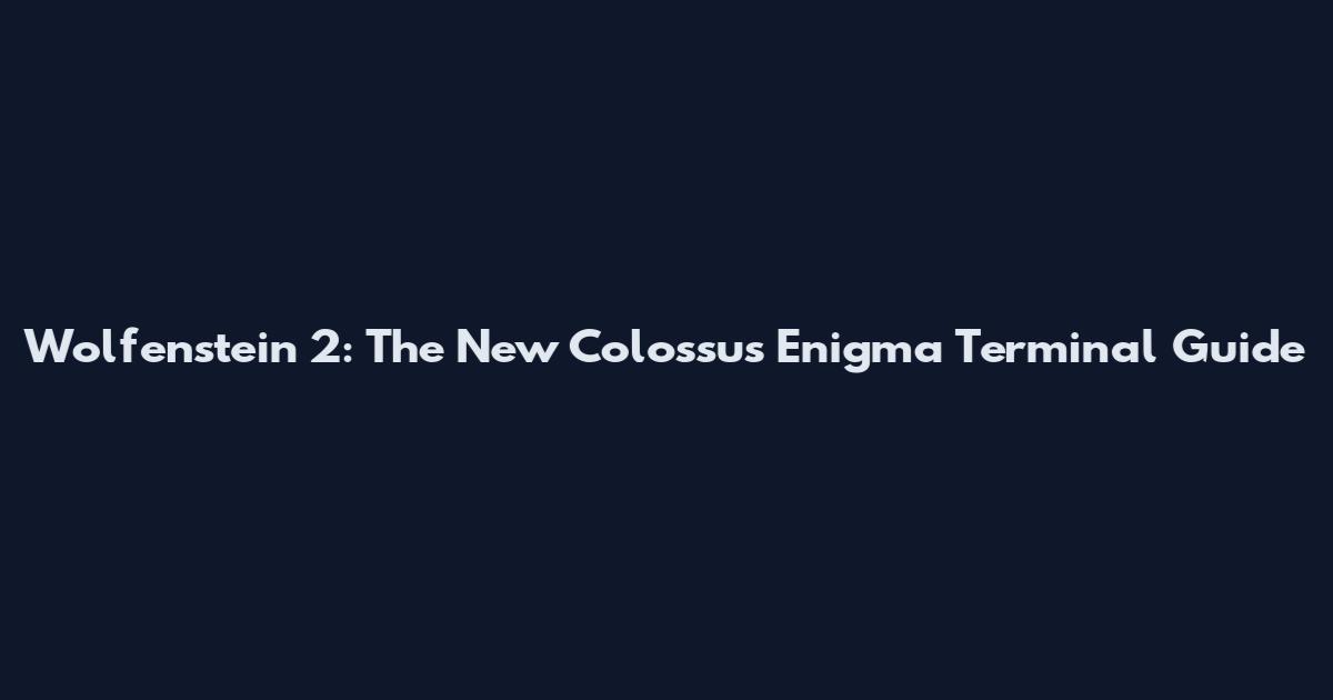 Wolfenstein 2: The New Colossus Enigma Terminal Guide