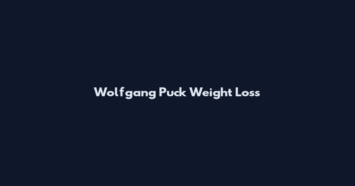 Wolfgang Puck Weight Loss