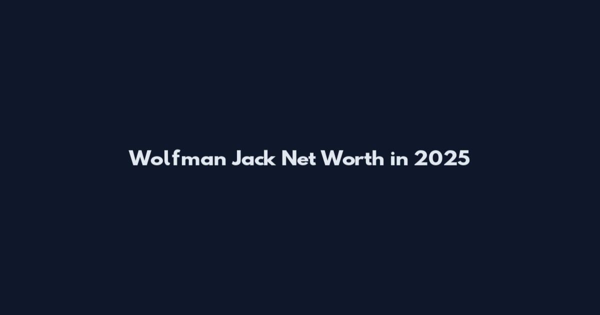 Wolfman Jack Net Worth in 2025