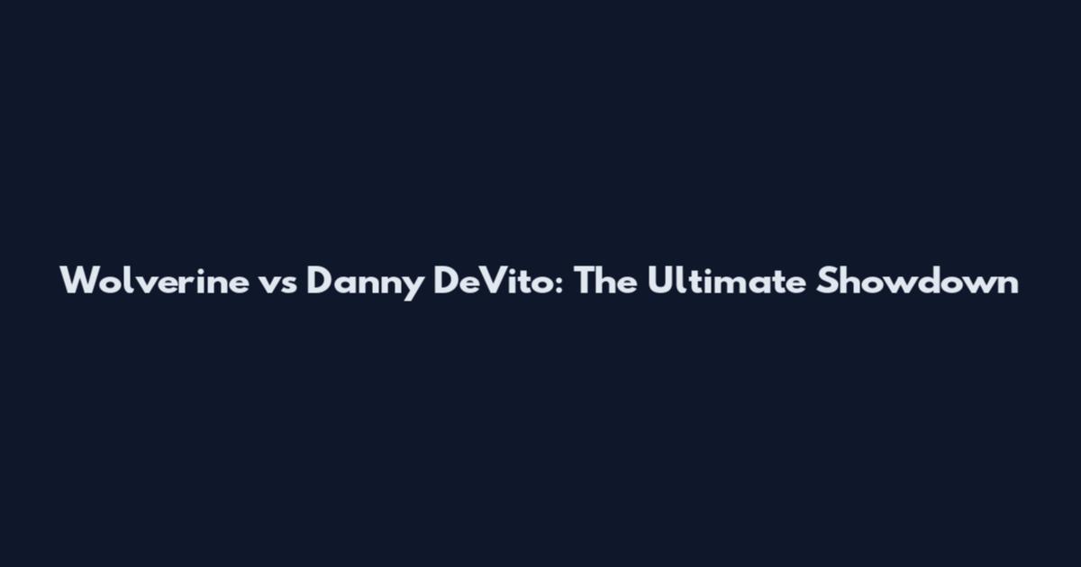 Wolverine vs Danny DeVito: The Ultimate Showdown