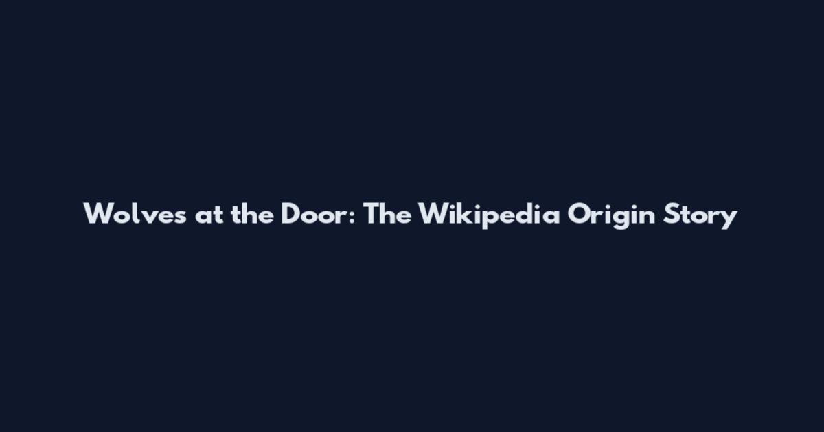 Wolves at the Door: The Wikipedia Origin Story