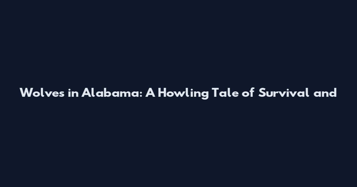 Wolves in Alabama: A Howling Tale of Survival and